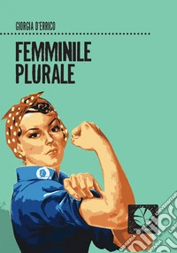 Femminile plurale libro